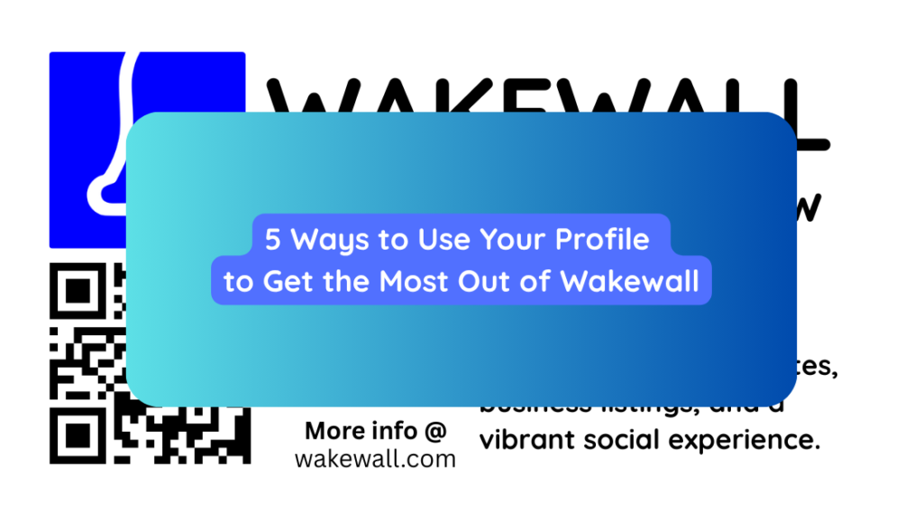 5 Ways to Use Your Profile to Get the Most Out of Wakewall