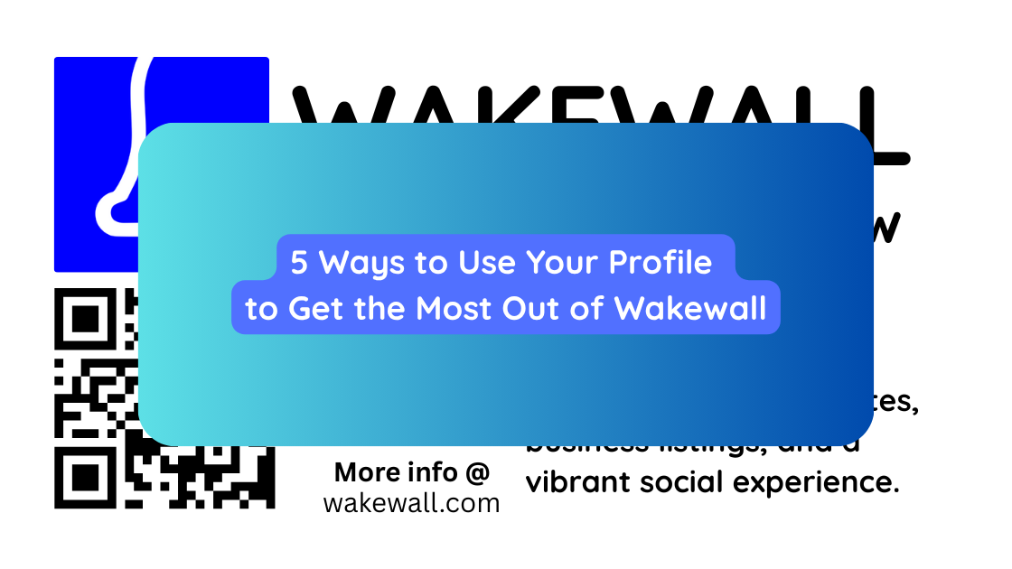 5 Ways to Use Your Profile to Get the Most Out of Wakewall
