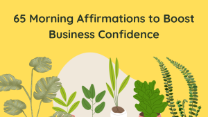 65 Morning Affirmations to Boost Business Confidence