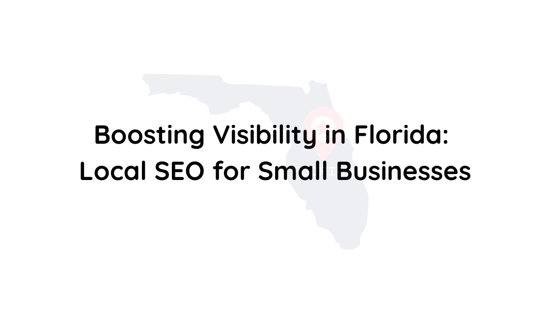 Boosting Visibility in Florida Local SEO for Small Businesses