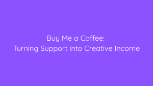 Buy Me a Coffee Turning Support into Creative Income