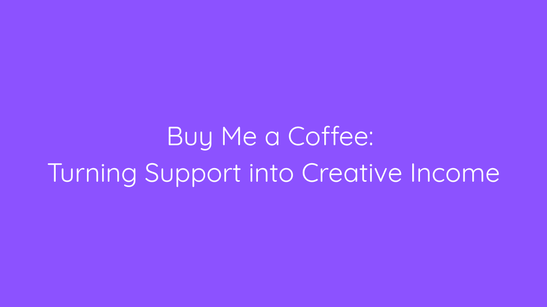 Buy Me a Coffee Turning Support into Creative Income