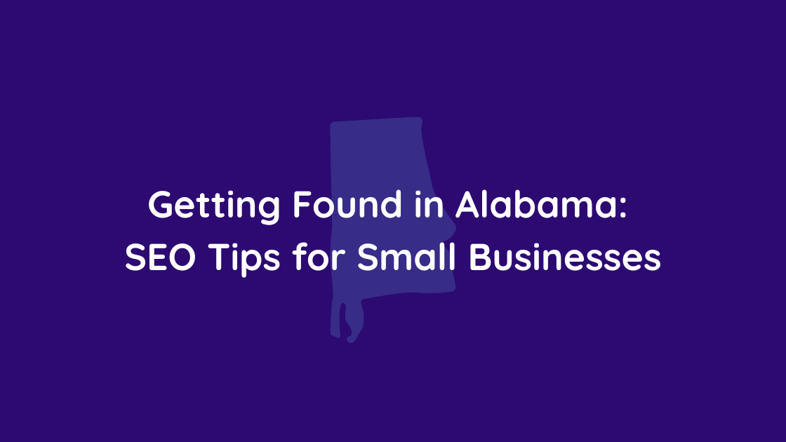 Getting Found in Alabama SEO Tips for Small Businesses