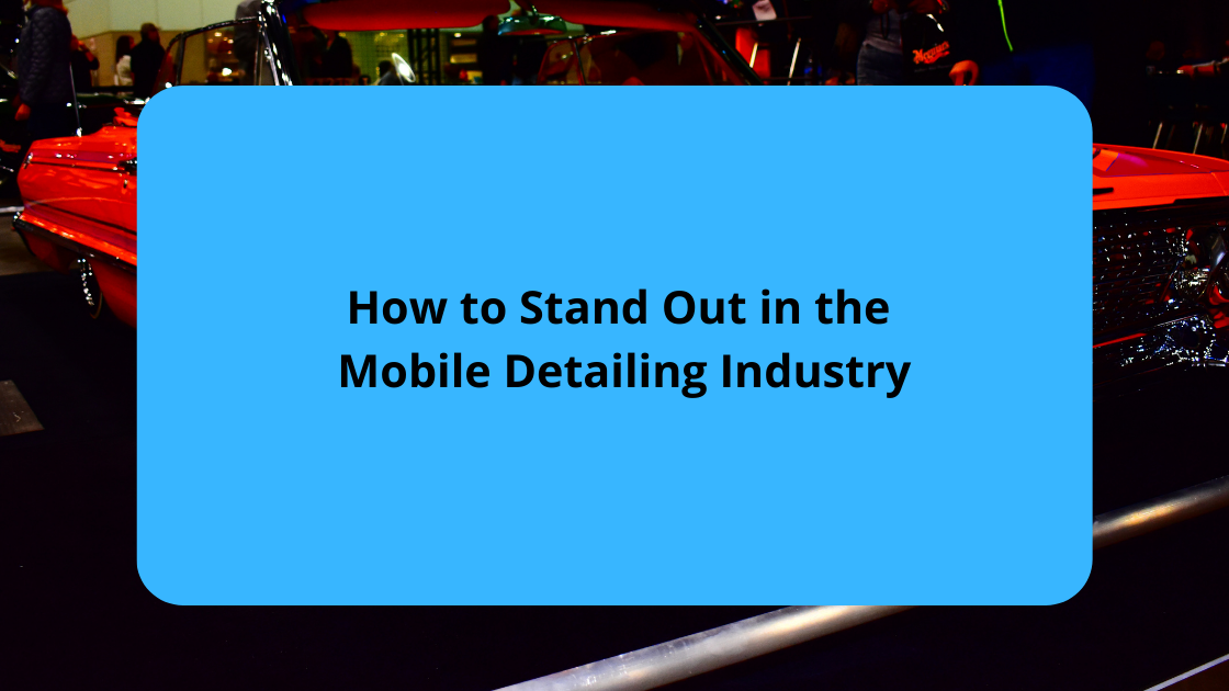 How to Stand Out in the Mobile Detailing Industry