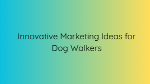 Innovative Marketing Ideas for Dog Walkers