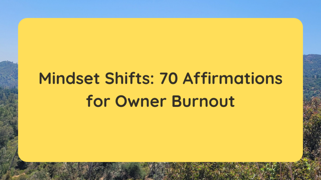 Mindset Shifts 70 Affirmations for Owner Burnout