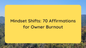 Mindset Shifts 70 Affirmations for Owner Burnout