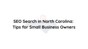 SEO Search in North Carolina Tips for Small Business Owners