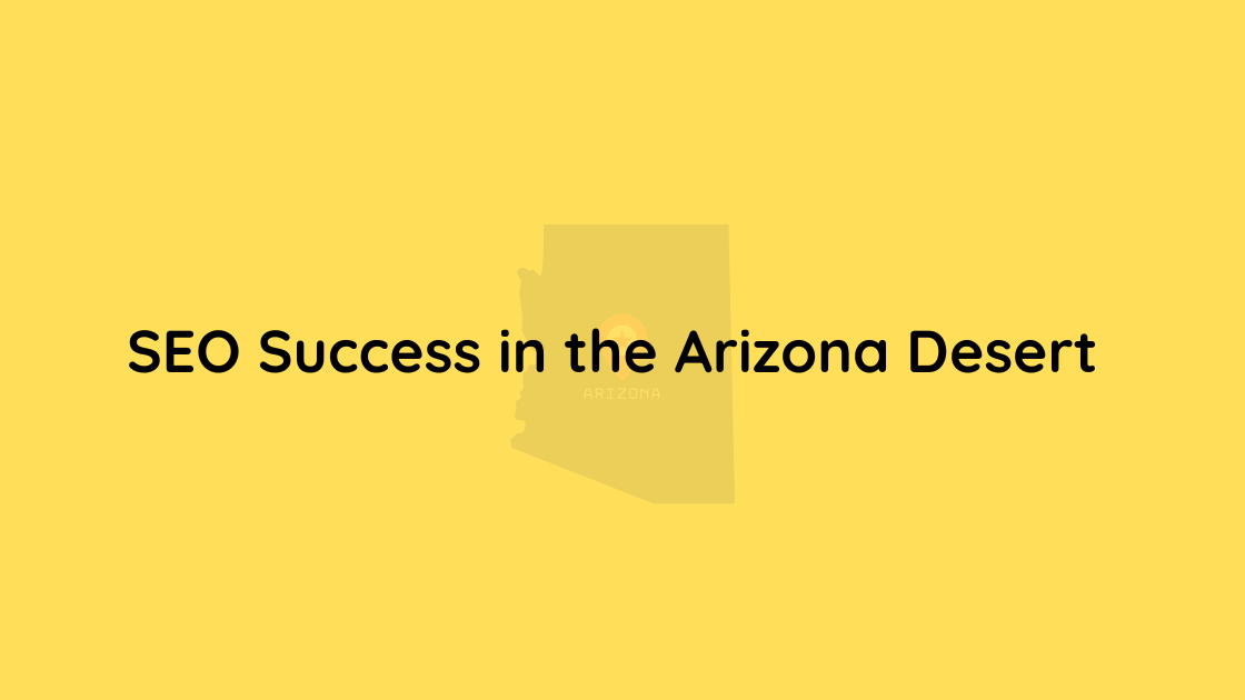SEO Success in the Arizona Desert
