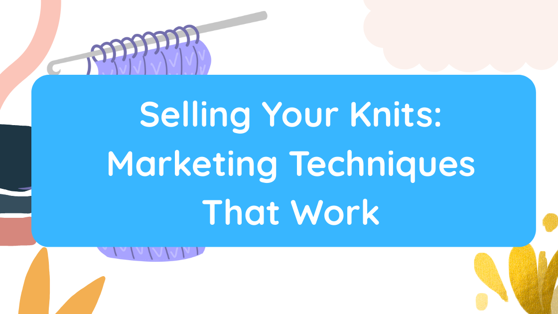 Selling Your Knits Marketing Techniques That Work