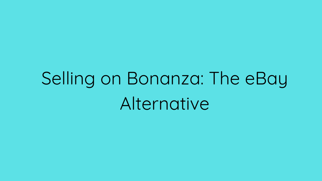 Selling on Bonanza The eBay Alternative