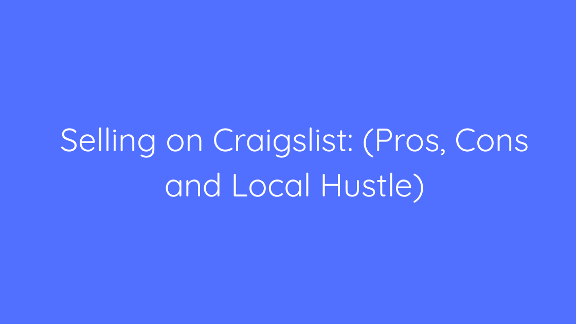 Selling on Craigslist (Pros, Cons and Local Hustle)