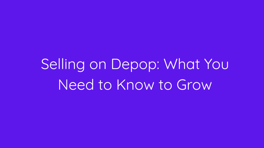 Selling on Depop What You Need to Know to Grow