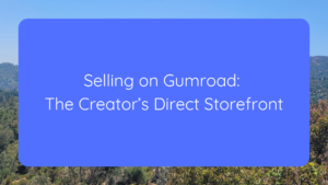 Selling on Gumroad The Creator’s Direct Storefront