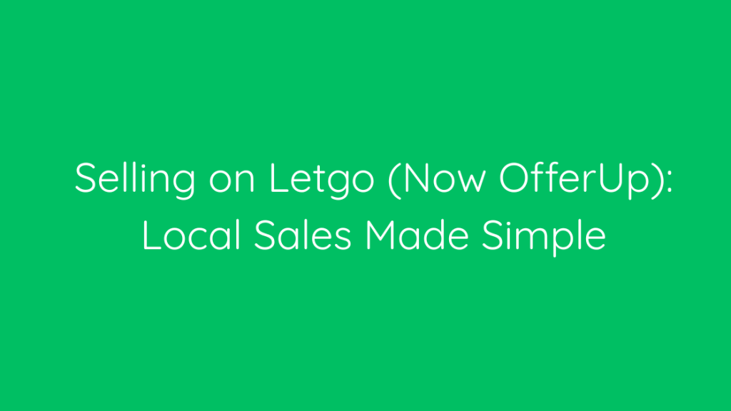 Selling on Letgo (Now OfferUp) Local Sales Made Simple
