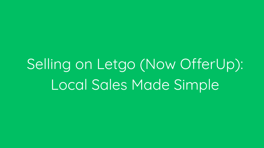 Selling on Letgo (Now OfferUp) Local Sales Made Simple