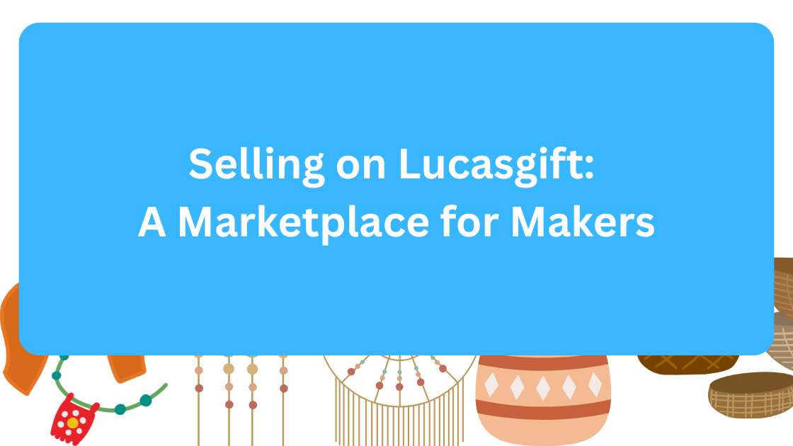 Selling on Lucasgift A Marketplace for Makers
