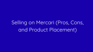Selling on Mercari (Pros, Cons, and Product Placement)