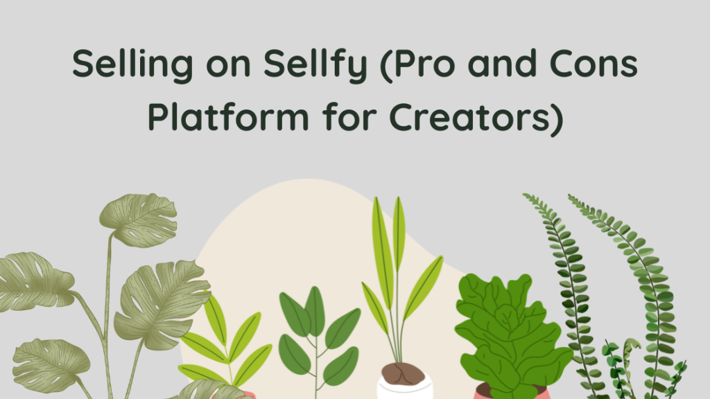 Selling on Sellfy (Pro and Cons Platform for Creators)
