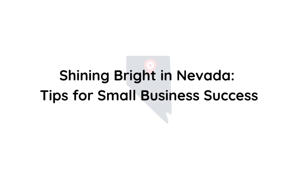 Shining Bright in Nevada Tips for Small Business Success
