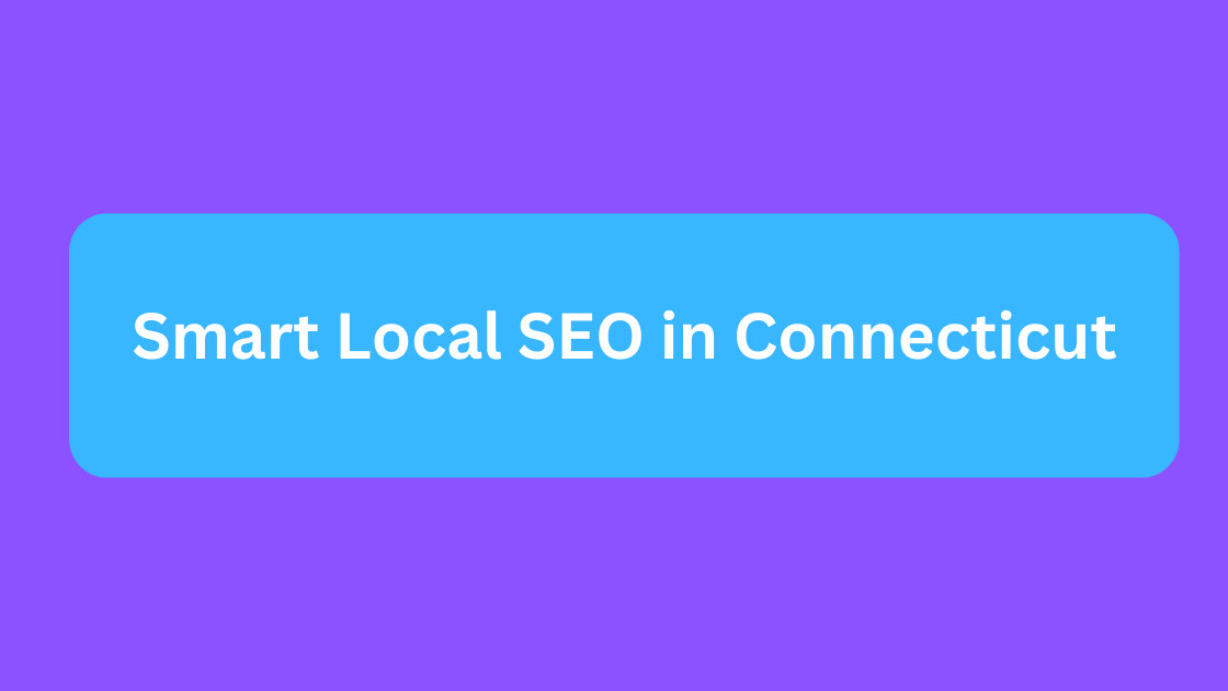 Smart Local SEO in Connecticut