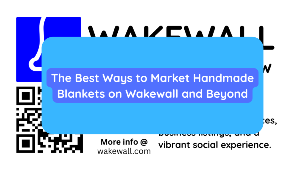 The Best Ways to Market Handmade Blankets on Wakewall and Beyond