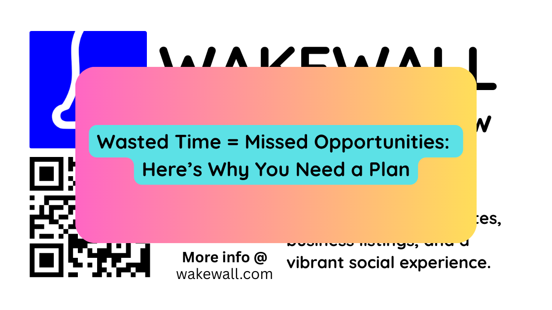 Wasted Time = Missed Opportunities Here’s Why You Need a Plan