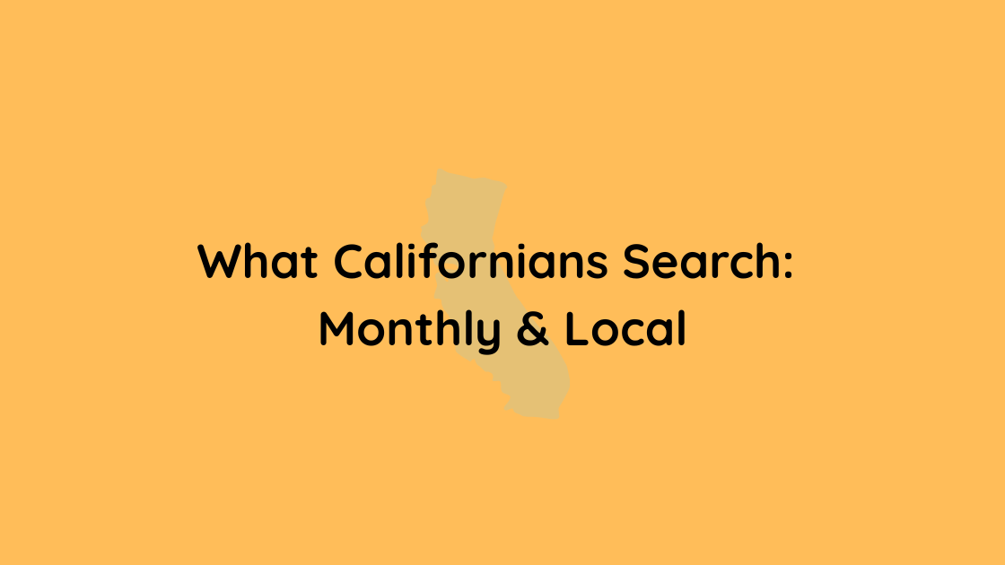 What Californians Search Monthly & Local
