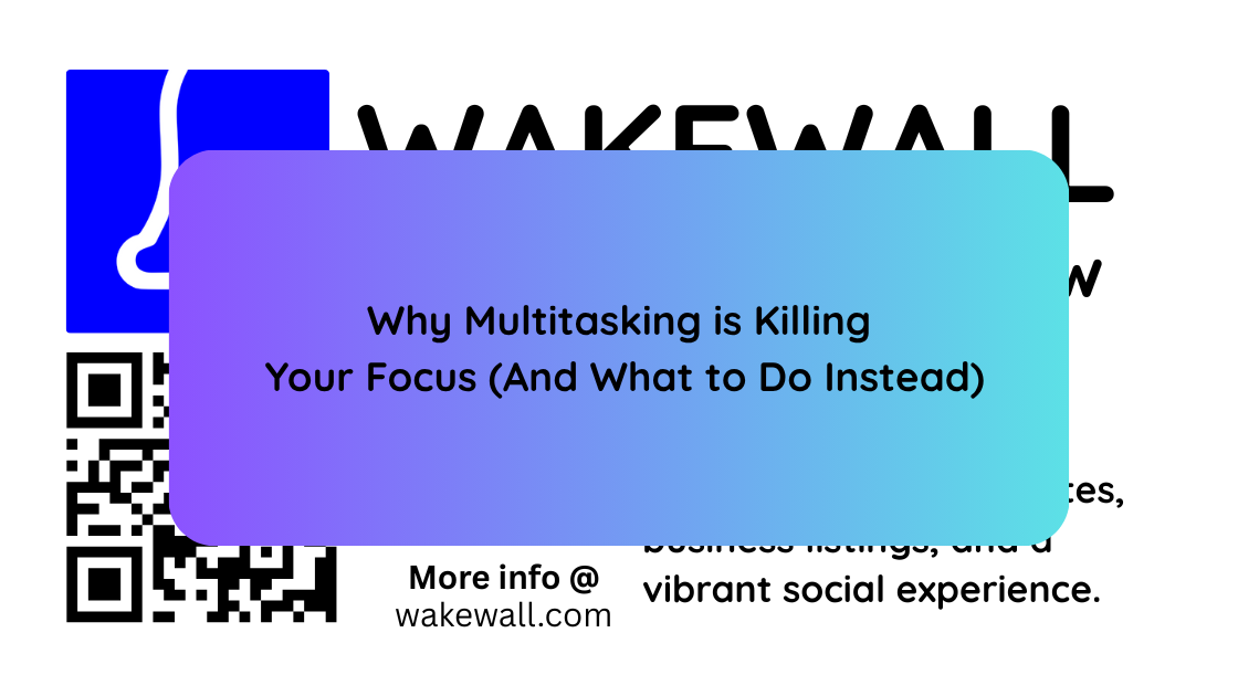 Why Multitasking is Killing Your Focus (And What to Do Instead)