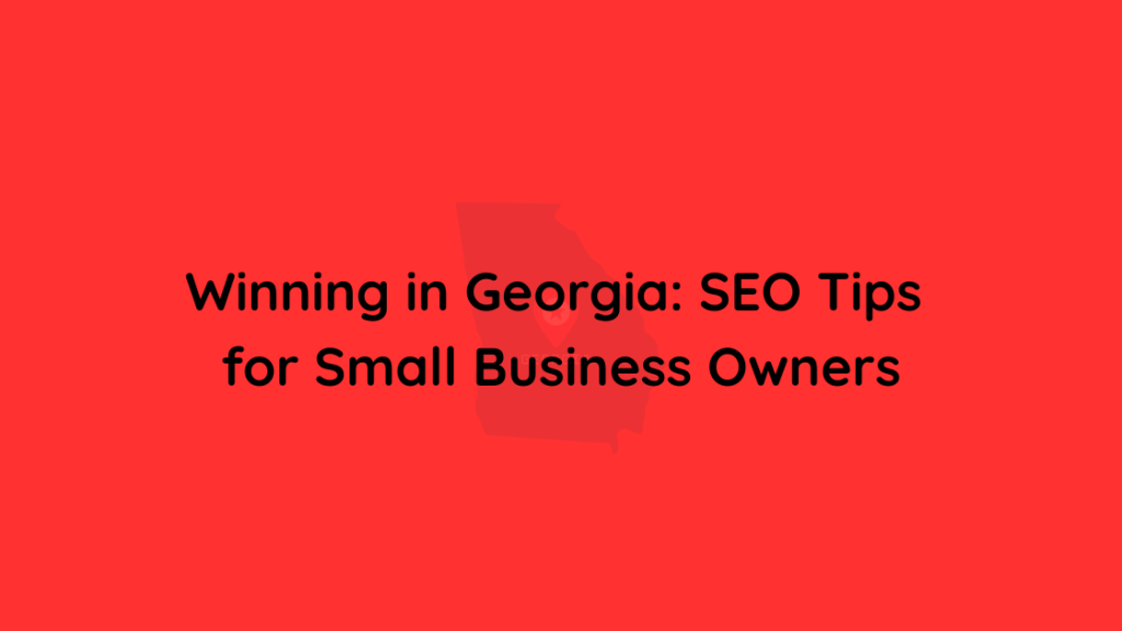 Winning in Georgia SEO Tips for Small Business Owners