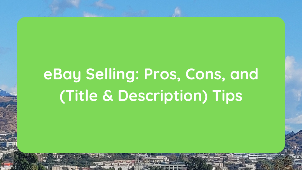 eBay Selling Pros, Cons, and (Title & Description) Tips
