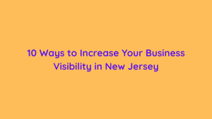 10 Ways to Increase Your Business Visibility in New Jersey