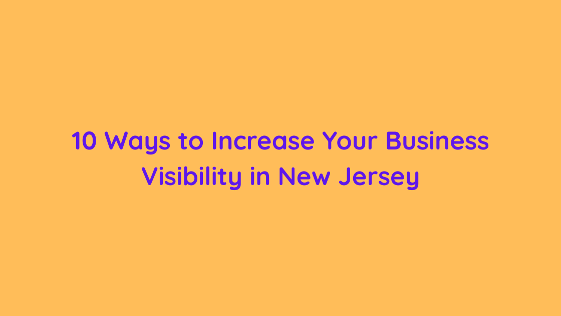 10 Ways to Increase Your Business Visibility in New Jersey