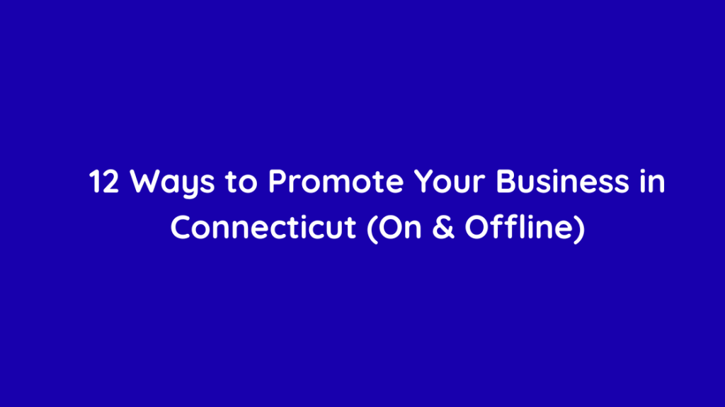 12 Ways to Promote Your Business in Connecticut (On & Offline)