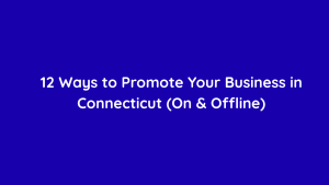 12 Ways to Promote Your Business in Connecticut (On & Offline)