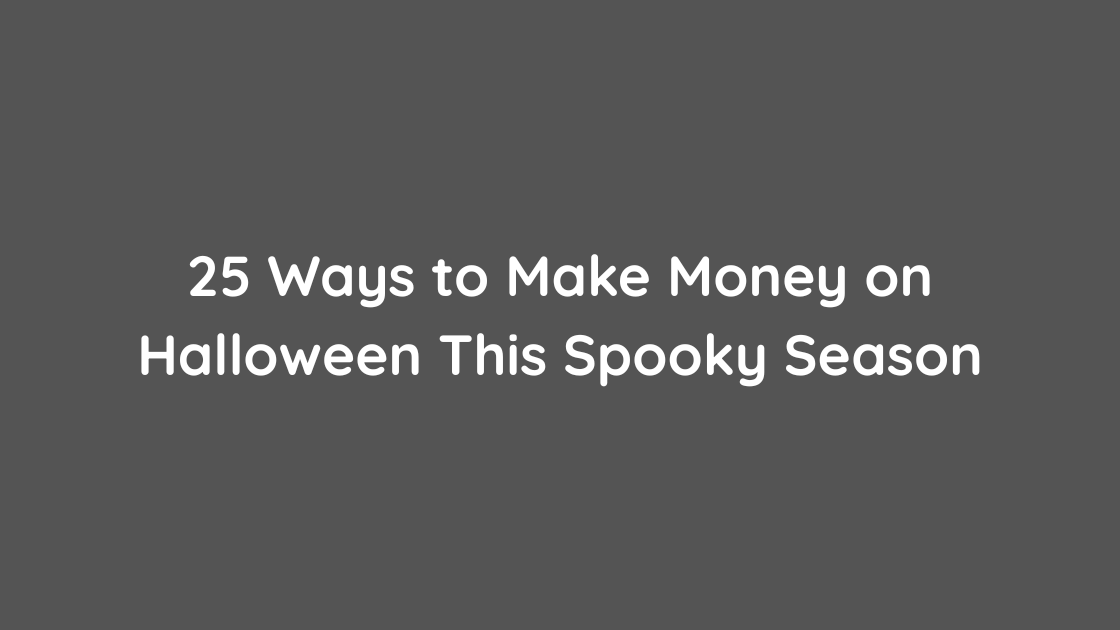 25 Ways to Make Money on Halloween This Spooky Season