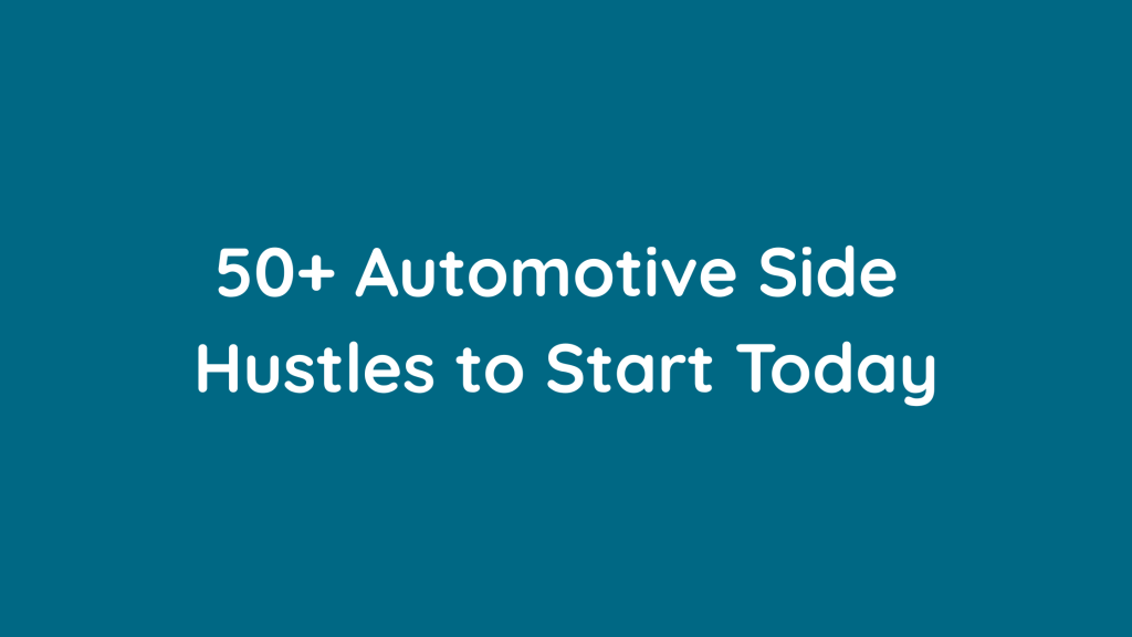 50+ Automotive Side Hustles to Start Today