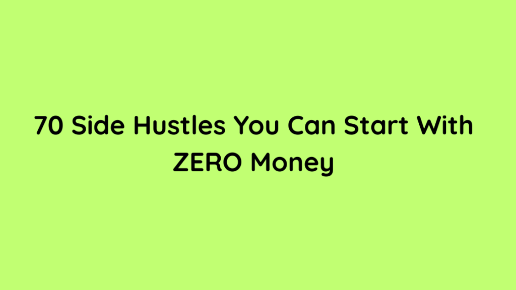70 Side Hustles You Can Start With ZERO Money