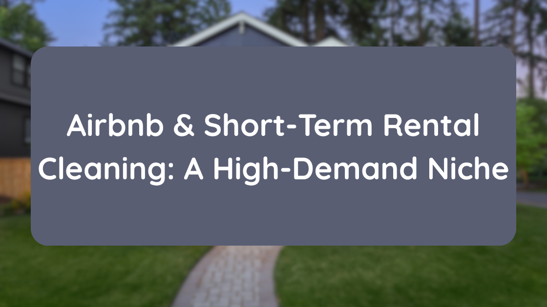 Airbnb & Short-Term Rental Cleaning A High-Demand Niche