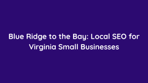 Blue Ridge to the Bay Local SEO for Virginia Small Businesses