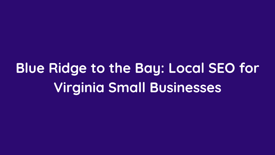 Blue Ridge to the Bay Local SEO for Virginia Small Businesses