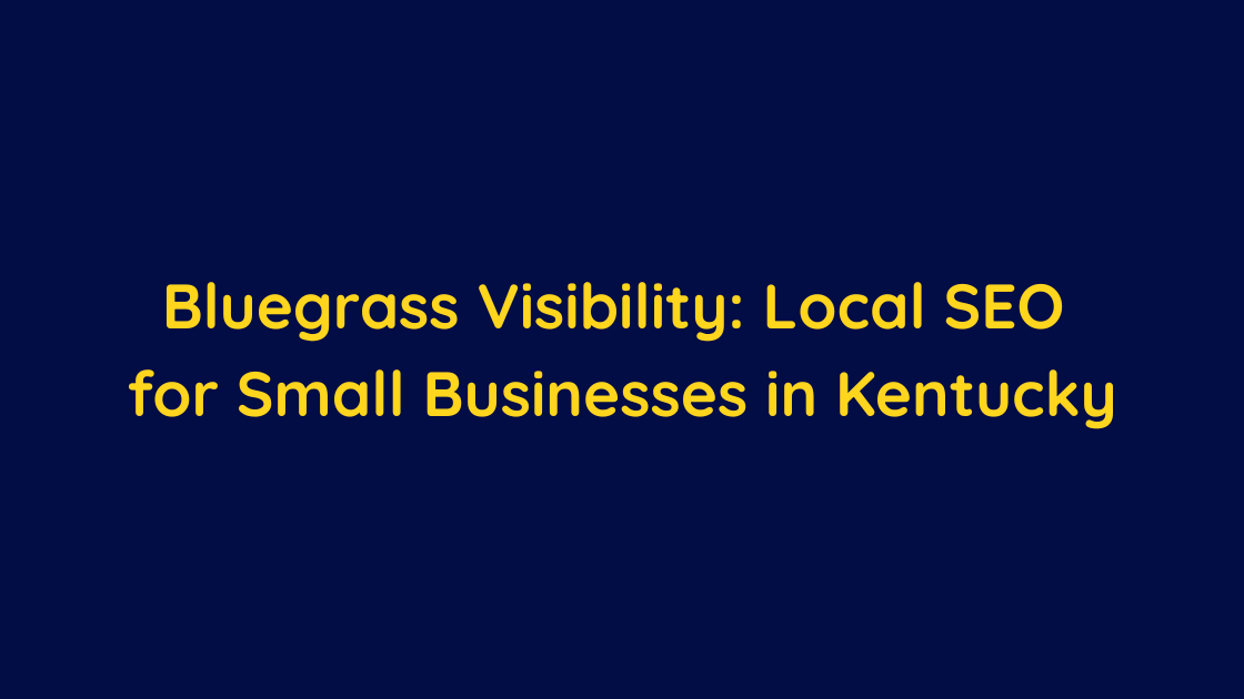 Bluegrass Visibility Local SEO for Small Businesses in Kentucky