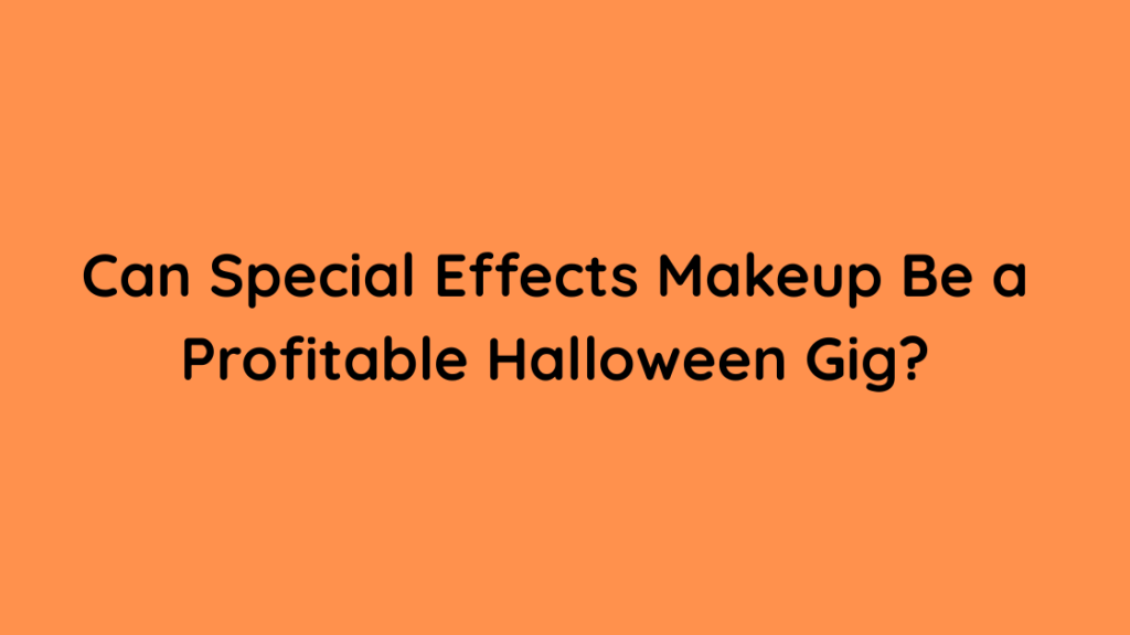 Can Special Effects Makeup Be a Profitable Halloween Gig