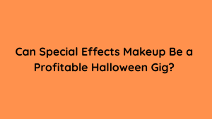 Can Special Effects Makeup Be a Profitable Halloween Gig