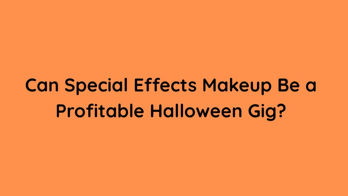 Can Special Effects Makeup Be a Profitable Halloween Gig