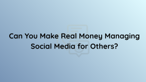 Can You Make Real Money Managing Social Media for Others