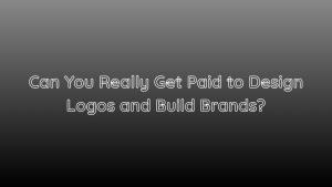 Can You Really Get Paid to Design Logos and Build Brands