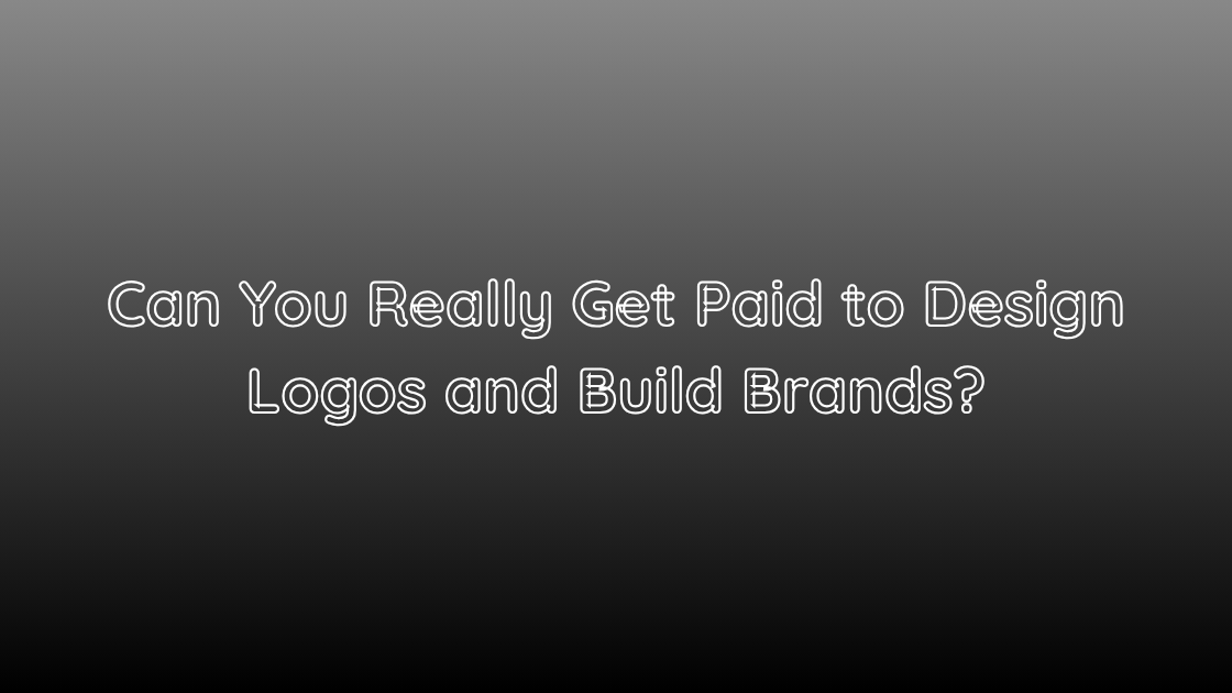 Can You Really Get Paid to Design Logos and Build Brands