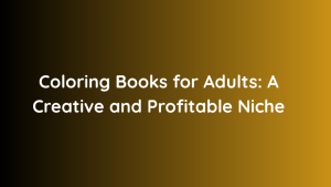 Coloring Books for Adults A Creative and Profitable Niche