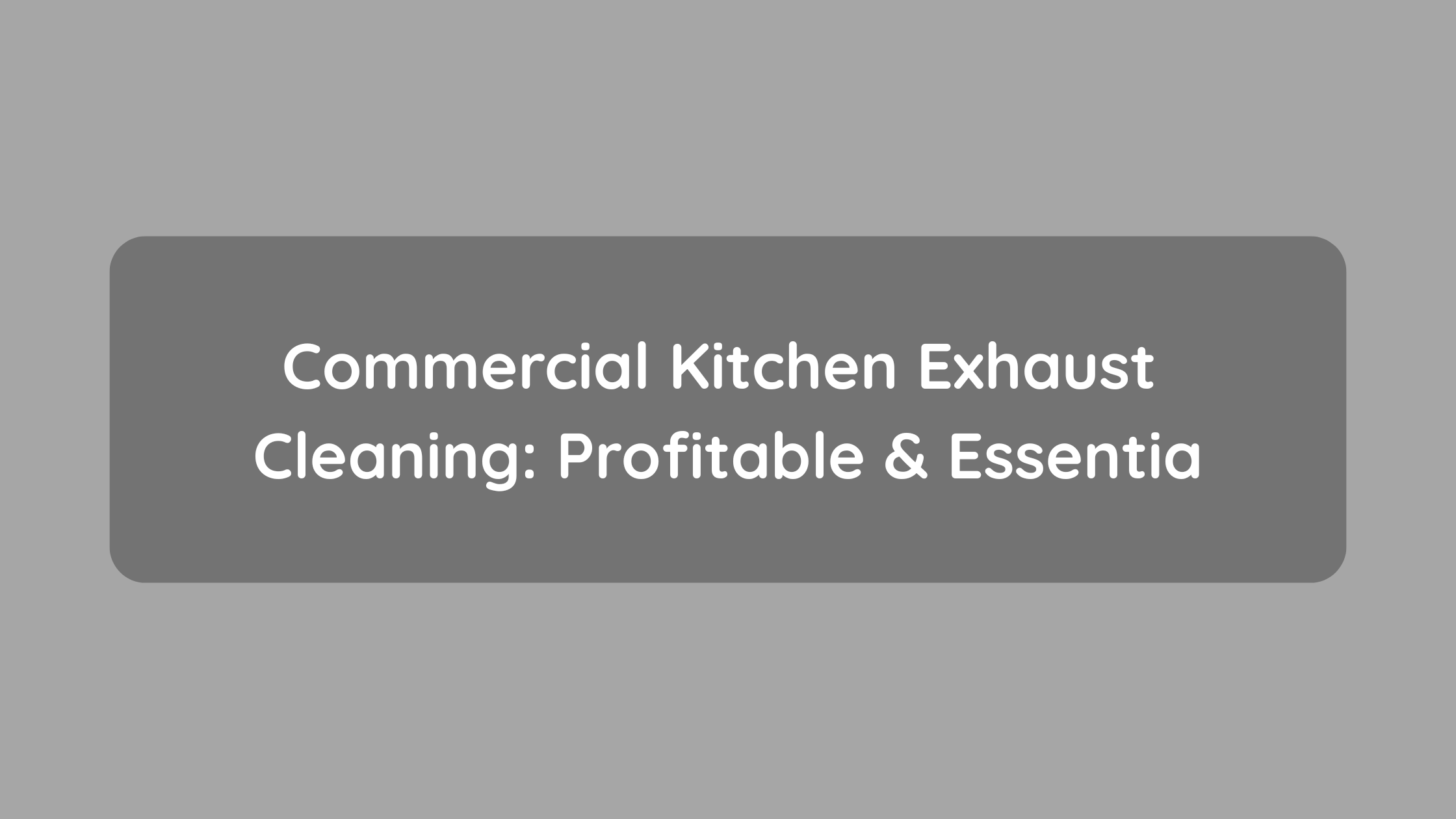 Commercial Kitchen Exhaust Cleaning Profitable & Essentia